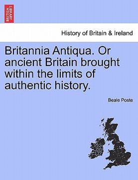 portada britannia antiqua. or ancient britain brought within the limits of authentic history. (in English)
