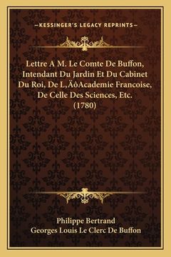 portada Lettre A M. Le Comte De Buffon, Intendant Du Jardin Et Du Cabinet Du Roi, De L'Academie Francoise, De Celle Des Sciences, Etc. (1780) (en Francés)