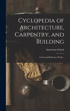 portada Cyclopedia of Architecture, Carpentry, and Building; a General Reference Work .. (en Inglés)