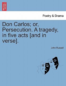portada don carlos; or, persecution. a tragedy, in five acts [and in verse].
