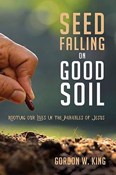 portada Seed Falling on Good Soil: Rooting our Lives in the Parables of Jesus (en Inglés)