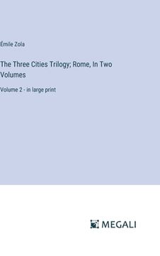 portada The Three Cities Trilogy; Rome, In Two Volumes: Volume 2 - in large print (en Inglés)