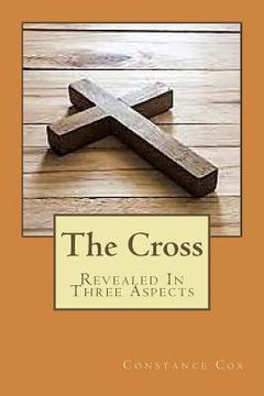 portada The Cross: Revealed In Three Aspects (en Inglés)