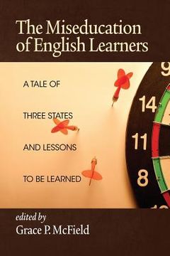 portada The Miseducation of English Learners: A Tale of Three States and Lessons to Be Learned (en Inglés)