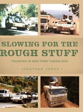 portada Slowing for the Rough Stuff: Trucking in War-Torn Yugoslavia