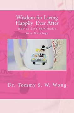 portada Wisdom for Living Happily Ever After: How to Live Spiritually in a Marriage (en Inglés)