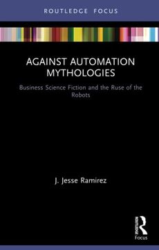 portada Against Automation Mythologies: Business Science Fiction and the Ruse of the Robots (en Inglés)