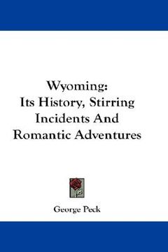 portada wyoming: its history, stirring incidents and romantic adventures