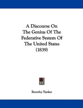 portada a discourse on the genius of the federative system of the united states (1839) (en Inglés)