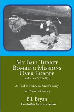 portada My Ball Turret Bombing Missions Over Europe ( And a Few Screwups) (in English)