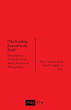 portada 'The Leading Journal in the Field': Destabilizing Authority in the Social Sciences of Management (en Inglés)
