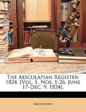portada the aesculapian register: 1824. [vol. 1, nos. 1-26, june 17-dec. 9, 1824].