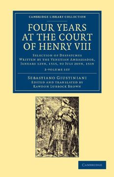 portada Four Years at the Court of Henry VIII 2 Volume Set: Selection of Despatches Written by the Venetian Ambassador, Sebastian Giustinian, and Addressed to (en Inglés)