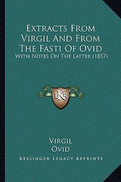 portada extracts from virgil and from the fasti of ovid: with notes on the latter (1857) with notes on the latter (1857)