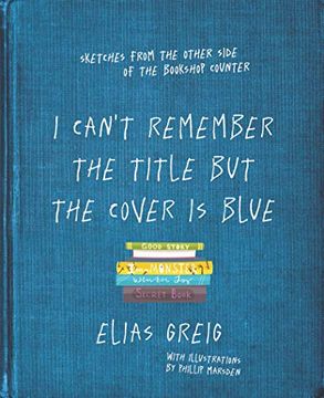 I Can't Remember the Title but the Cover is Blue: Sketches From the Other Side of the Bookshop Counter (en Inglés)