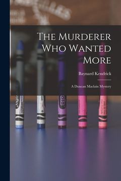 portada The Murderer Who Wanted More: A Duncan Maclain Mystery (en Inglés)