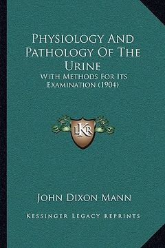 portada physiology and pathology of the urine: with methods for its examination (1904) (en Inglés)