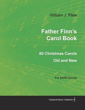 portada Father Finn's Carol Book - 60 Christmas Carols Old and New for SATB Chorus (in English)
