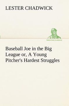 portada baseball joe in the big league or, a young pitcher's hardest struggles (en Inglés)