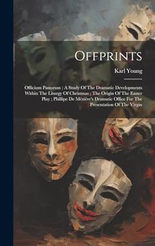 Offprints: Officium Pastorum: A Study of the Dramatic Developments Within the Liturgy of Christmas; The Origin of the Easter Play; Phillipe de. Office for the Presentation of the Virgin