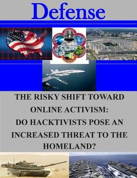 portada The Risky Shift Toward Online Activism: Do Hacktivists Pose an Increased Threat to the Homeland? (en Inglés)