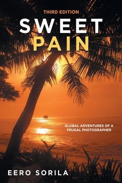 portada Sweet Pain: Global Adventures of a Frugal Photographer (en Inglés)