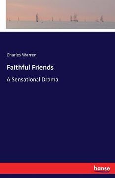 portada Faithful Friends: A Sensational Drama (en Inglés)