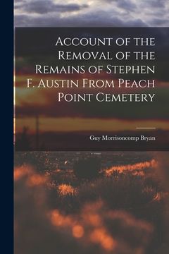 portada Account of the Removal of the Remains of Stephen F. Austin From Peach Point Cemetery (en Inglés)