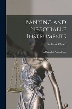 portada Banking and Negotiable Instruments: a Manual of Practical Law (in English)