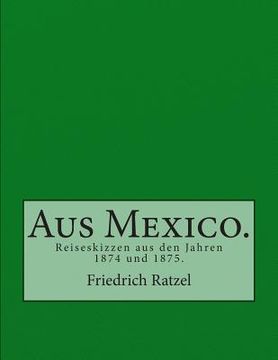 portada Aus Mexico.: Reiseskizzen aus den Jahren 1874 und 1875. (en Alemán)