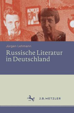 Russische Literatur in Deutschland: Ihre Rezeption Durch Deutschsprachige Schriftsteller Und Kritiker Vom 18. Jahrhundert Bis Zur Gegenwart (en Alemán)