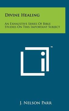 portada divine healing: an exhaustive series of bible studies on this important subject
