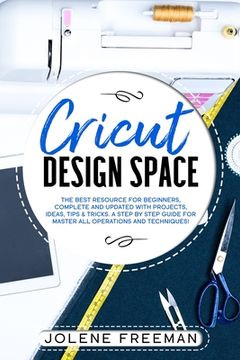 portada Cricut Design Space: The Best Resource for Beginners, Complete and Updated with Projects, Ideas, Tips & Tricks. A Step by Step Guide for Ma (en Inglés)