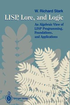 portada lisp, lore, and logic: an algebraic view of lisp programming, foundations, and applications (en Inglés)