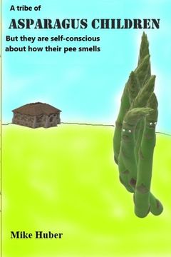 portada A Tribe Asparagus Children: but they are self-conscious about how their pee smells (en Inglés)