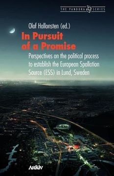 portada in pursuit of a promise: perspectives on the political process to establish the european spallation source (ess) in lund, sweden (en Inglés)