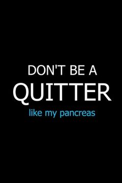 portada Don't Be a Quitter Like My Pancreas: Meal Planner Notebook, Grocery Shopping List, Weekly Planner Diary, Daily Planner Book, Health Planner (en Inglés)