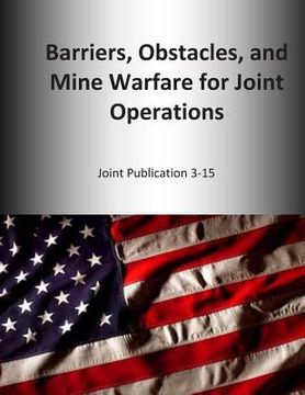 portada Barriers, Obstacles, and Mine Warfare for Joint Operations: Joint Publication 3-15 (in English)