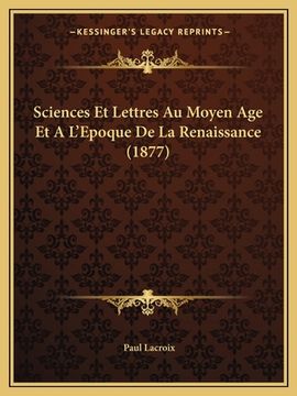 portada Sciences Et Lettres Au Moyen Age Et A L'Epoque De La Renaissance (1877) (en Francés)