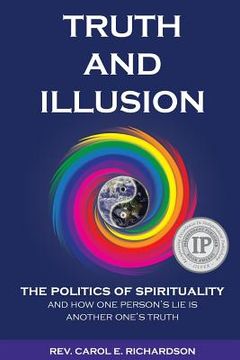 portada Truth and Illusion: The Politics of Spirituality and How One Person's Lie Is Another One's Truth (en Inglés)