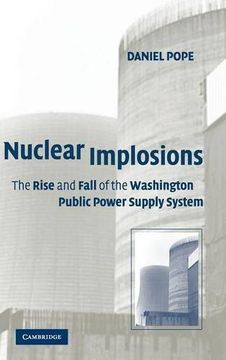 portada Nuclear Implosions: The Rise and Fall of the Washington Public Power Supply System: 0 (Studies in Economic History & Policy: Usa in the Twentieth Century) (en Inglés)