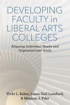 portada Developing Faculty in Liberal Arts Colleges: Aligning Individual Needs and Organizational Goals (The American Campus)