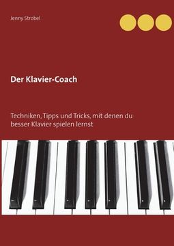 portada Der Klavier-Coach: Techniken, Tipps und Tricks, mit Denen du Besser Klavier Spielen Lernst 
