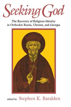 portada seeking god: the recovery of religious identity in orthodox russia, ukraine, and georgia (en Inglés)