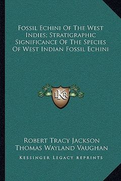 portada fossil echini of the west indies; stratigraphic significance of the species of west indian fossil echini (en Inglés)