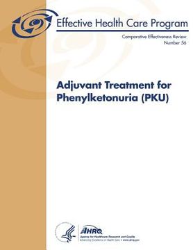 portada Adjuvant Treatment for Phenylketonuria (PKU): Comparative Effectiveness Review Number 56 (en Inglés)