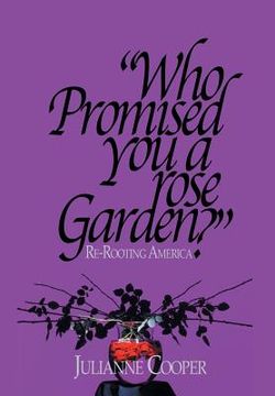portada Who Promised You a Rose Garden?: Re-rooting America