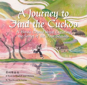 A Journey to Find the Cuckoo: A Heroic Legend about Exploring the Secret of the Four Seasons (en Inglés)