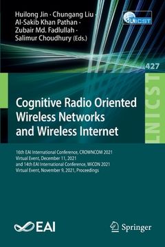 portada Cognitive Radio Oriented Wireless Networks and Wireless Internet: 16th Eai International Conference, Crowncom 2021, Virtual Event, December 11, 2021, (en Inglés)