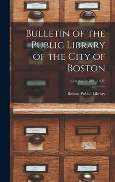 portada Bulletin of the Public Library of the City of Boston; v.10, n.s. 2 (1891-1892) (en Inglés)